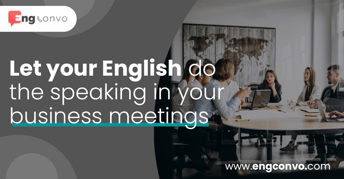 Let your English do the speaking in your business meetings